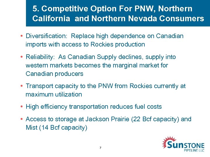 5. Competitive Option For PNW, Northern California and Northern Nevada Consumers • Diversification: Replace