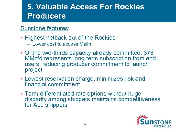 5. Valuable Access For Rockies Producers Sunstone features: • Highest netback out of the