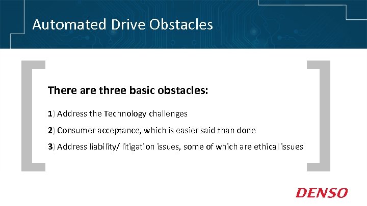 Automated Drive Obstacles [ There are three basic obstacles: 1) Address the Technology challenges