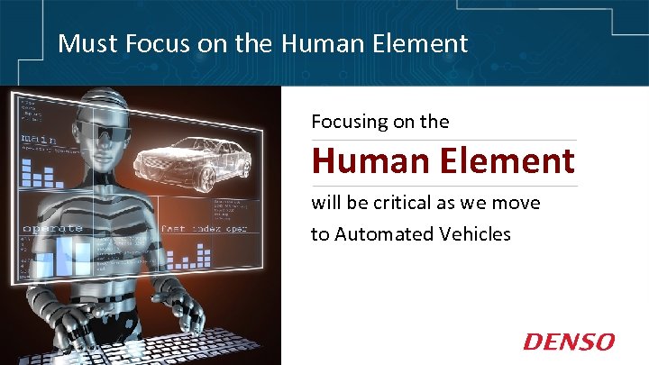 Must Focus on the Human Element Focusing on the Human Element will be critical