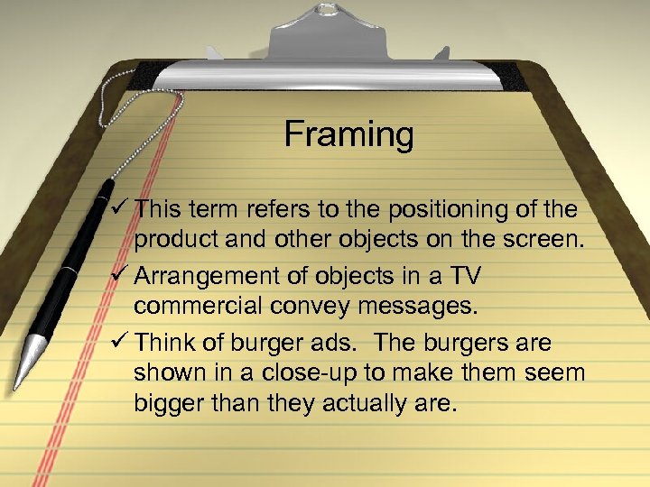 Framing ü This term refers to the positioning of the product and other objects