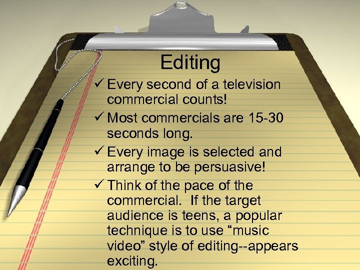 Editing ü Every second of a television commercial counts! ü Most commercials are 15
