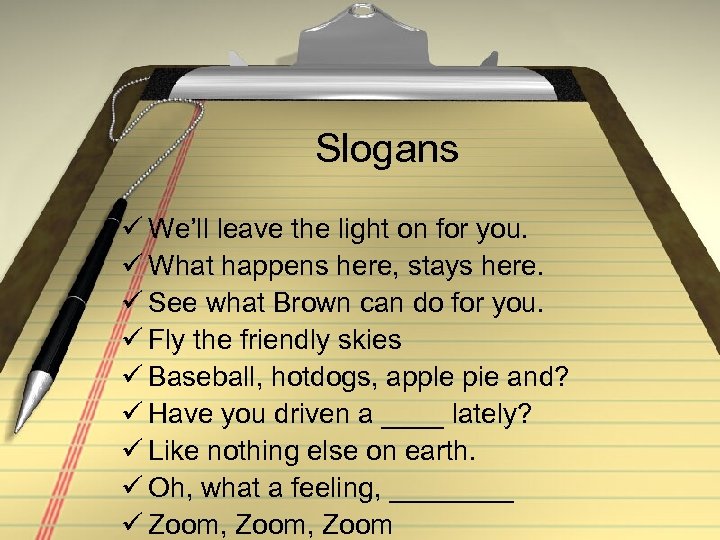 Slogans ü We’ll leave the light on for you. ü What happens here, stays