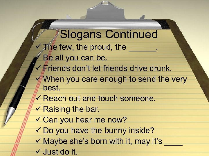 Slogans Continued ü The few, the proud, the ______. ü Be all you can