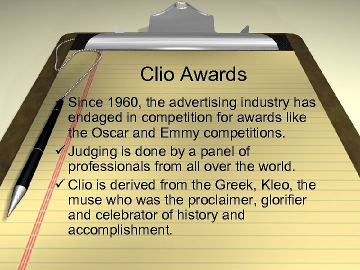 Clio Awards ü Since 1960, the advertising industry has endaged in competition for awards