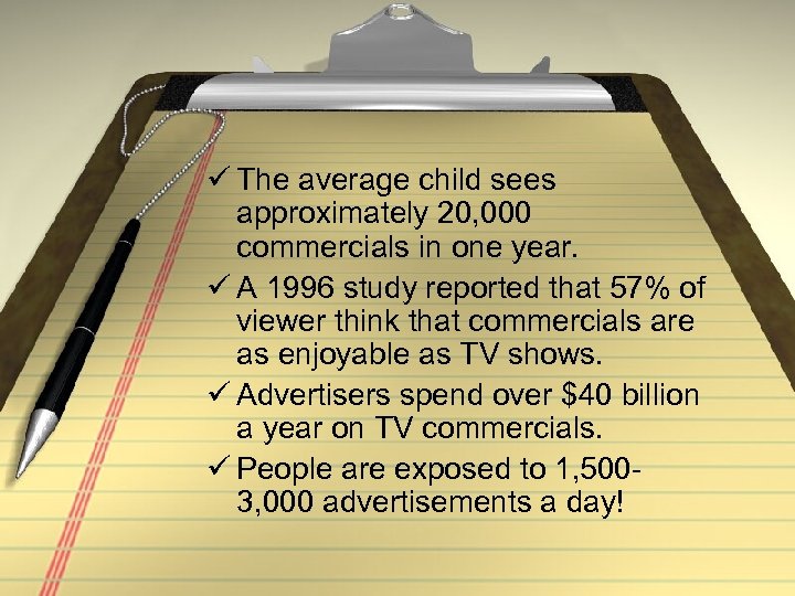 ü The average child sees approximately 20, 000 commercials in one year. ü A