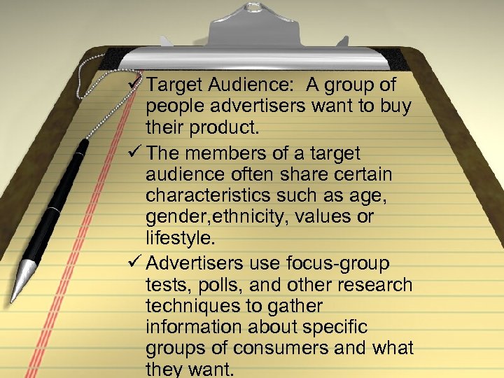 ü Target Audience: A group of people advertisers want to buy their product. ü
