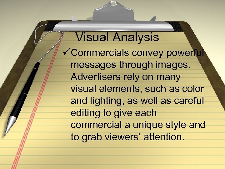 Visual Analysis ü Commercials convey powerful messages through images. Advertisers rely on many visual