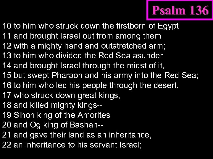 Psalm 136 10 to him who struck down the firstborn of Egypt 11 and