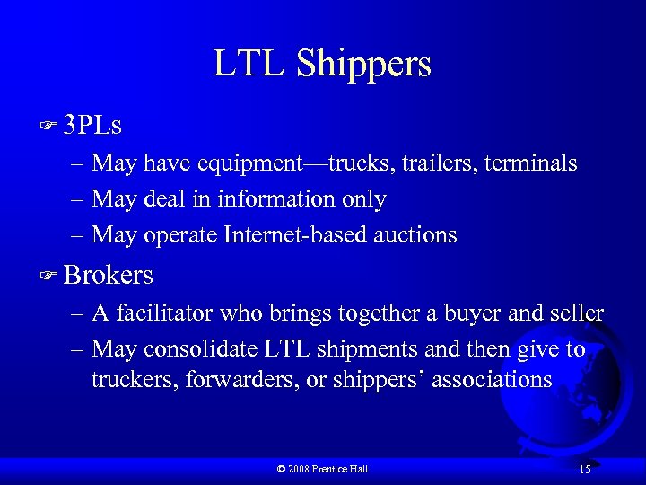 LTL Shippers F 3 PLs – May have equipment—trucks, trailers, terminals – May deal