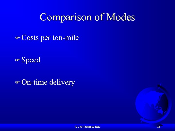 Comparison of Modes F Costs per ton-mile F Speed F On-time delivery © 2008