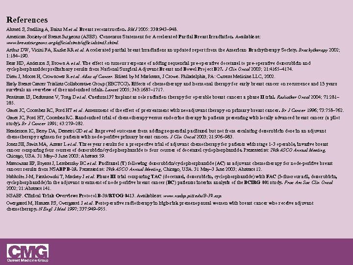 References Ahmed S, Snelling A, Bains M et al. Breast reconstruction. BMJ 2005: 330: