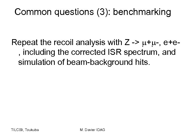 Common questions (3): benchmarking Repeat the recoil analysis with Z -> + -, e+e,