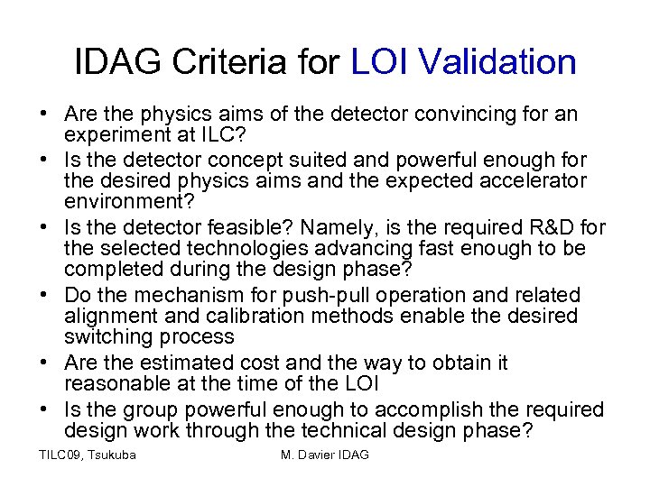 IDAG Criteria for LOI Validation • Are the physics aims of the detector convincing