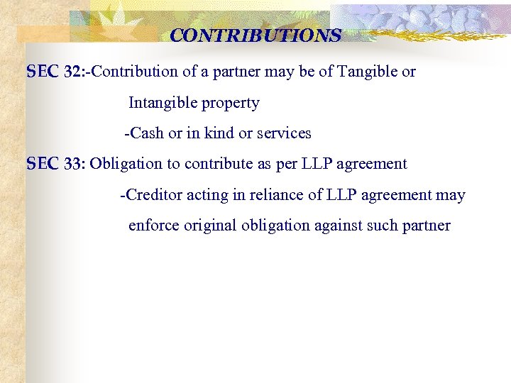 CONTRIBUTIONS SEC 32: -Contribution of a partner may be of Tangible or Intangible property