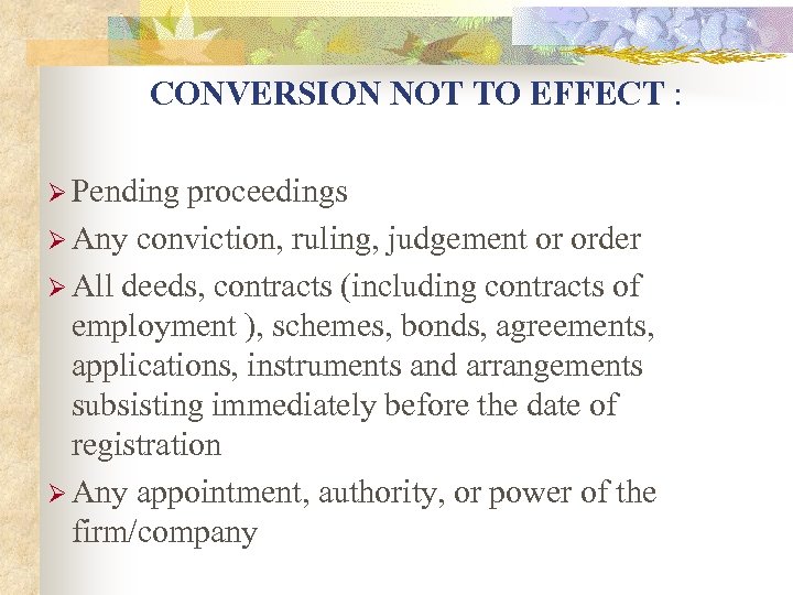 CONVERSION NOT TO EFFECT : Ø Pending proceedings Ø Any conviction, ruling, judgement or