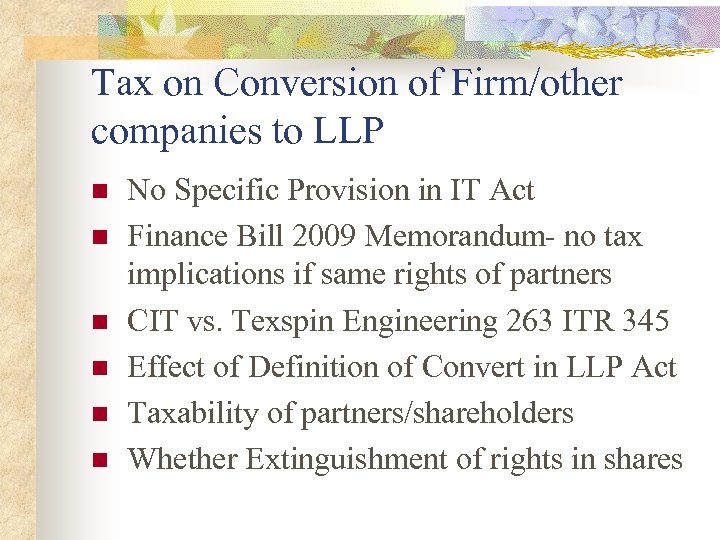 Tax on Conversion of Firm/other companies to LLP n n n No Specific Provision