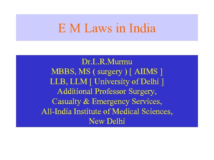E M Laws in India Dr. L. R. Murmu MBBS, MS ( surgery )