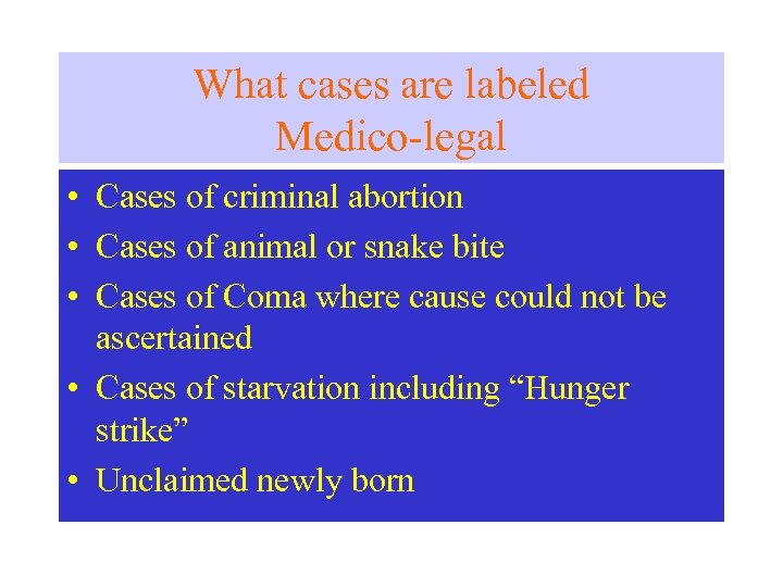 What cases are labeled Medico-legal • Cases of criminal abortion • Cases of animal