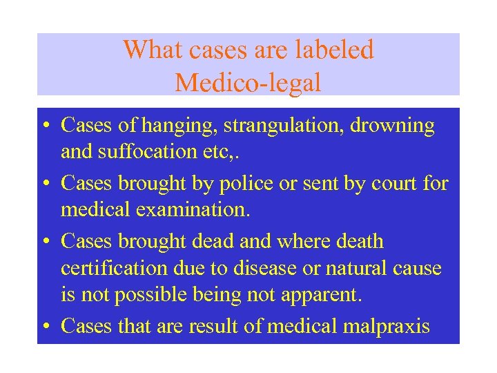 What cases are labeled Medico-legal • Cases of hanging, strangulation, drowning and suffocation etc,