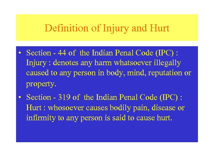 Definition of Injury and Hurt • Section - 44 of the Indian Penal Code