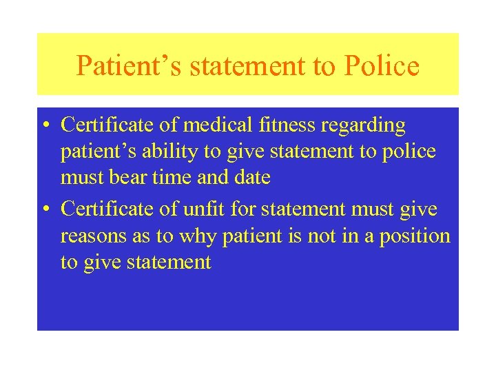 Patient’s statement to Police • Certificate of medical fitness regarding patient’s ability to give