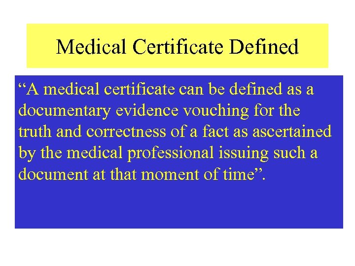 Medical Certificate Defined “A medical certificate can be defined as a documentary evidence vouching