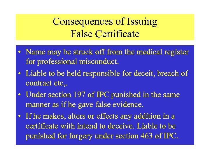 Consequences of Issuing False Certificate • Name may be struck off from the medical