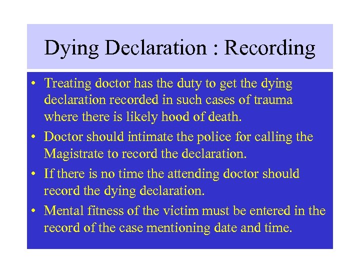 Dying Declaration : Recording • Treating doctor has the duty to get the dying