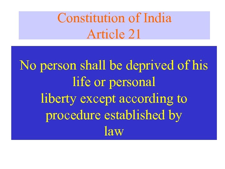 Constitution of India Article 21 No person shall be deprived of his life or