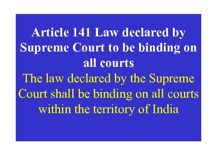 Article 141 Law declared by Supreme Court to be binding on all courts The