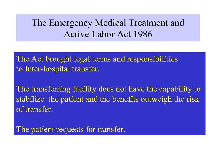 The Emergency Medical Treatment and Active Labor Act 1986 The Act brought legal terms