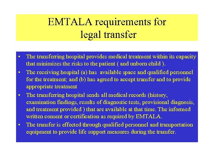EMTALA requirements for legal transfer • The transferring hospital provides medical treatment within its