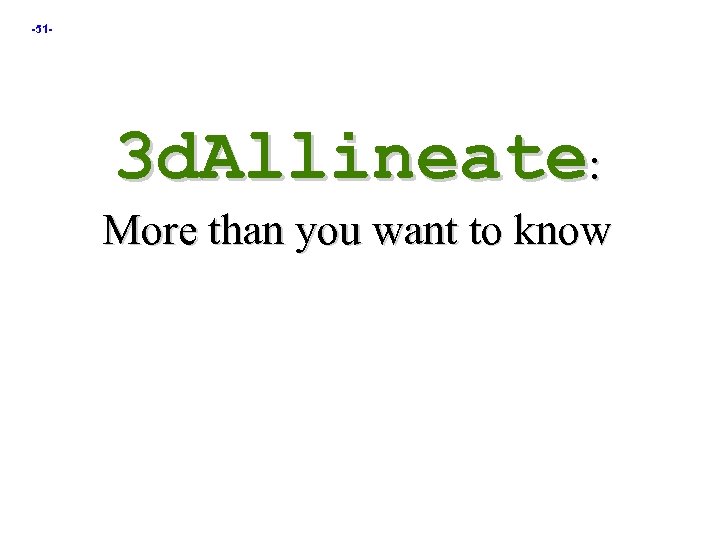 -51 - 3 d. Allineate: More than you want to know 