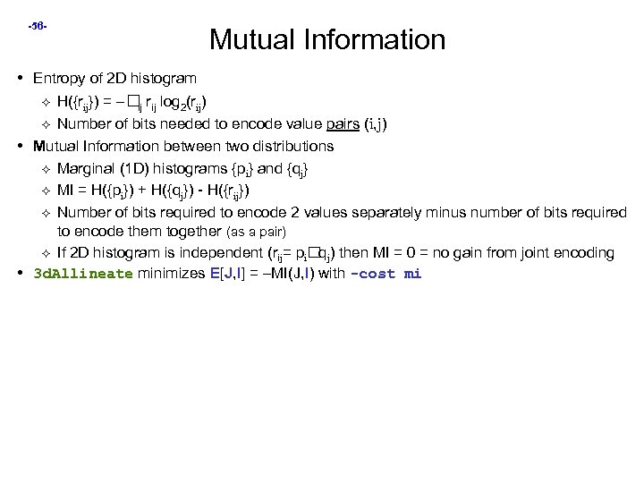 -56 - Mutual Information • Entropy of 2 D histogram H({rij}) = – rij