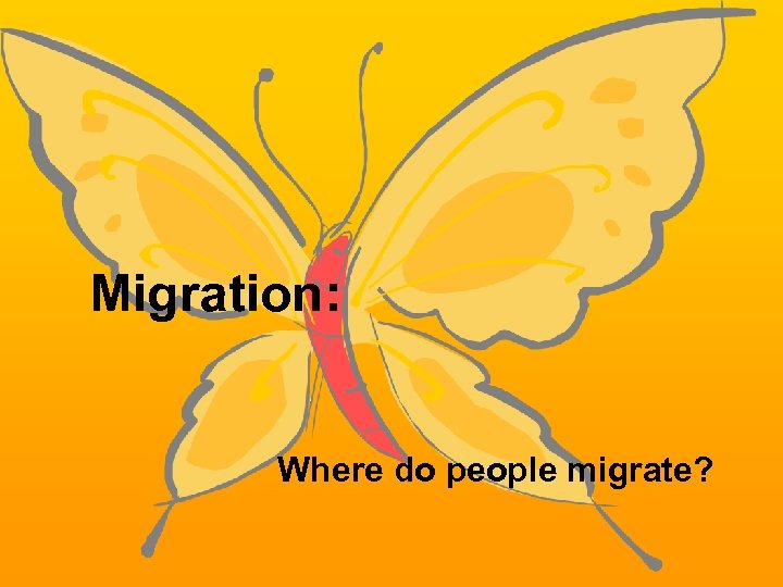 Migration: Where do people migrate? 