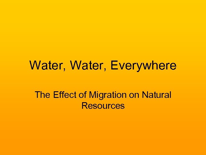 Water, Everywhere The Effect of Migration on Natural Resources 