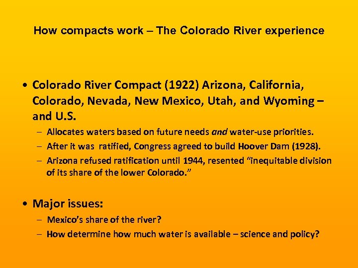 How compacts work – The Colorado River experience • Colorado River Compact (1922) Arizona,