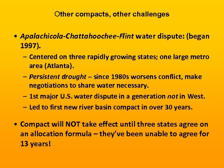 Other compacts, other challenges • Apalachicola-Chattahoochee-Flint water dispute: (began 1997). – Centered on three