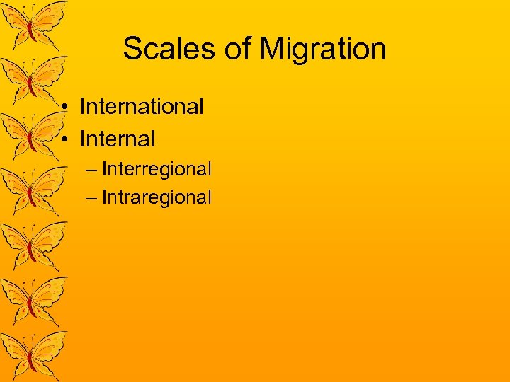 Scales of Migration • International • Internal – Interregional – Intraregional 