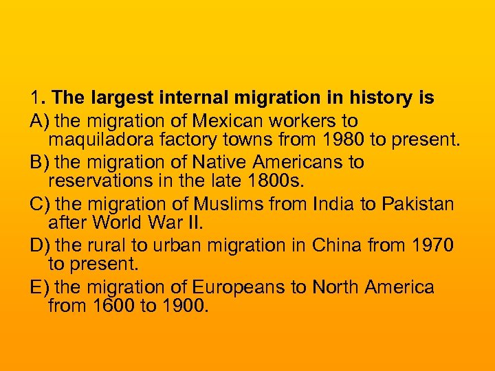 1. The largest internal migration in history is A) the migration of Mexican workers