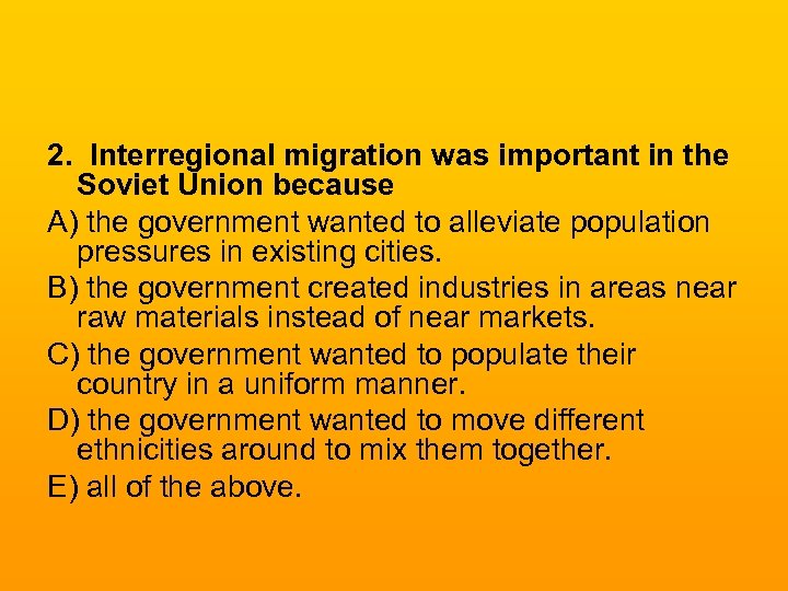 2. Interregional migration was important in the Soviet Union because A) the government wanted