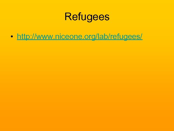 Refugees • http: //www. niceone. org/lab/refugees/ 