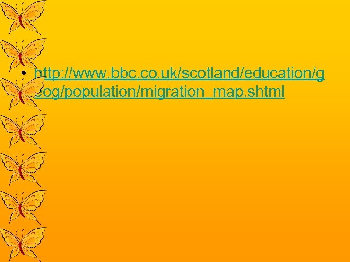  • http: //www. bbc. co. uk/scotland/education/g eog/population/migration_map. shtml 