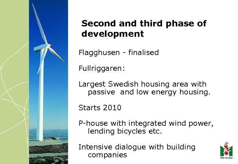 Second and third phase of development Flagghusen - finalised Fullriggaren: Largest Swedish housing area
