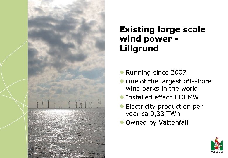 Existing large scale wind power Lillgrund l Running since 2007 l One of the