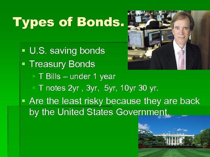 Types of Bonds. § U. S. saving bonds § Treasury Bonds § T Bills