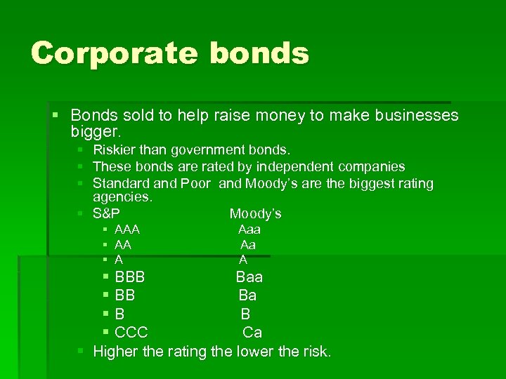 Corporate bonds § Bonds sold to help raise money to make businesses bigger. §