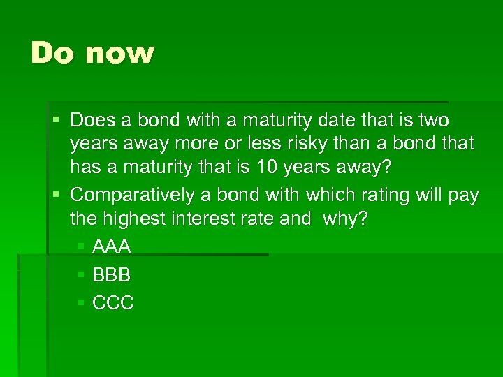 Do now § Does a bond with a maturity date that is two years
