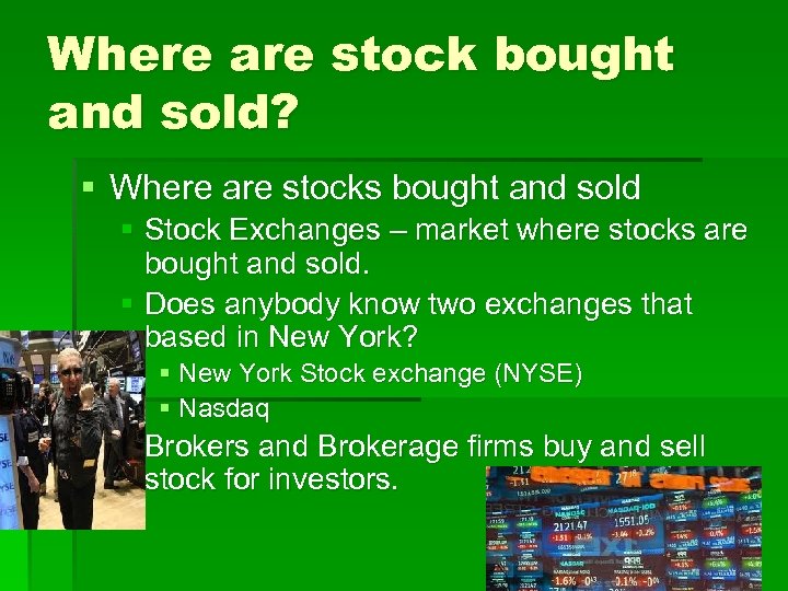 Where are stock bought and sold? § Where are stocks bought and sold §